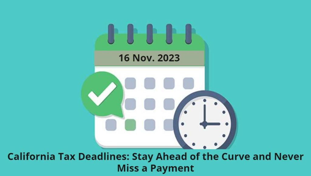 California Tax Deadlines_ Stay Ahead of the Curve and Never Miss a Payment