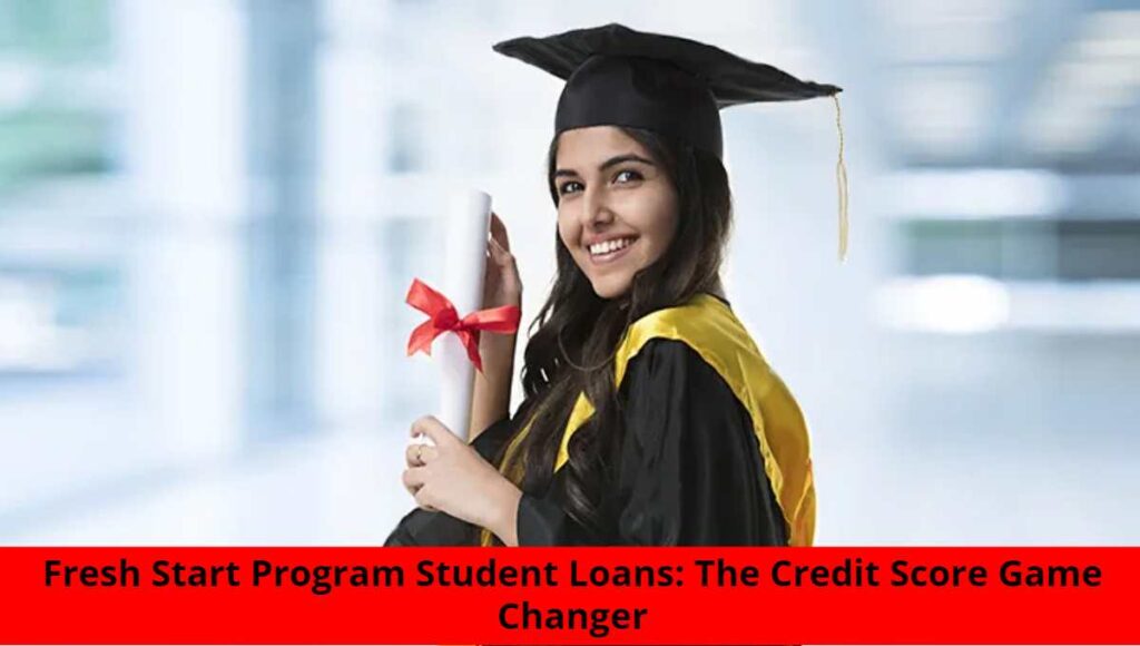 Fresh Start Program Student Loans_ The Credit Score Game Changer