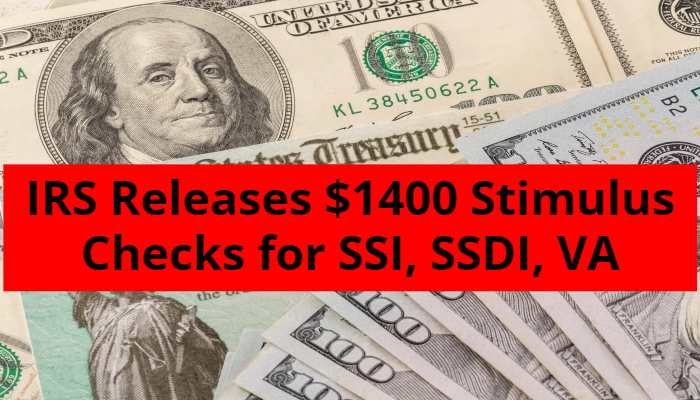 IRS Releases $1400 Stimulus Checks for SSI, SSDI, VA