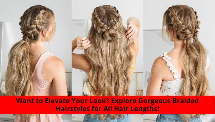 Want to Elevate Your Look_ Explore Gorgeous Braided Hairstyles for All Hair Lengths!